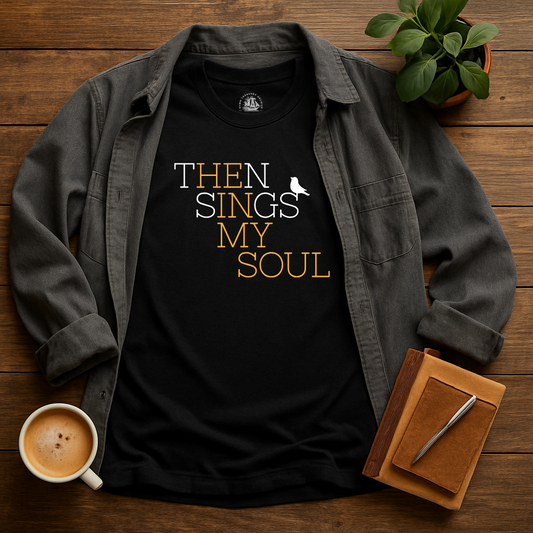 Then Sings My Soul T-Shirt